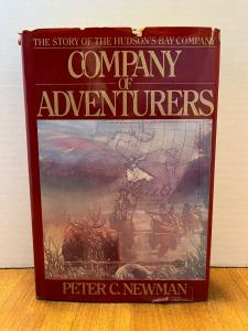 Company of Adventurers : The Story of the Hudson's Bay Company by Peter Newman
