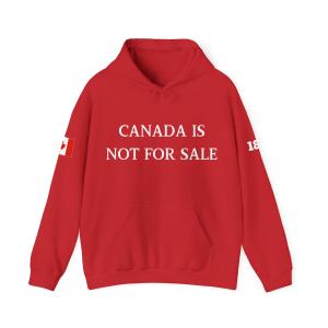 CANADA IS NOT FOR SALE, Canadian Pride Sweatshirt, Patriotic Hooded