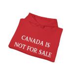 CANADA IS NOT FOR SALE, Canadian Pride Sweatshirt, Patriotic Hooded