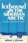 Icebound in the Siberian Arctic: The story of the last cruise of the fur schooner Nanuk and the international search for famous arctic pilot Carl Ben Eielson