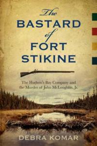 The Bastard of Fort Stikine : The Hudson's Bay Company and the Mu
