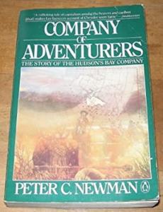 Company of Adventurers : The Story of the Hudson's Bay Company Pe