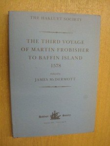 The Third Voyage of Martin Frobisher to Baffin Island, 1578 (Hakluyt Society, Third Series)