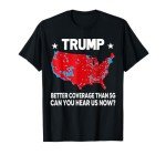 Trump Coverage Better Than 5G T-Shirt