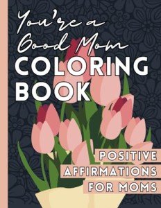 You're a Great Mom: Affirmation Coloring Book
