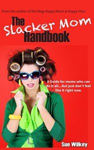 The Slacker Mom Guide: Embrace Your True Self
