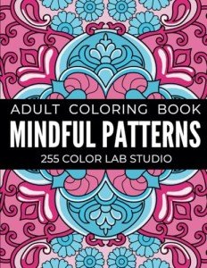 Mindful patterns: Adult coloring book with beautiful designs of flowers and mandala style patterns for strees relief, relaxation and creativity