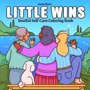 Little Wins: Coloring Book for Adults with Inspiring Moments for Self-Care and Relaxation