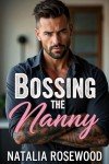 Bossing the Nanny: An Age Gap, Forced Proximity Romance (The Unexpected Daddies Series)