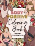 Body Positive Coloring Book: Inspirational Line Art Illustrations - Celebrating All Body Shapes and Disabilities