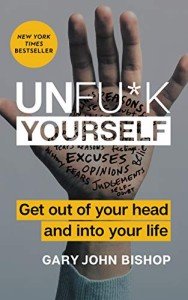 Unfu*k Yourself: Get Out of Your Head and into Your Life―Break Free from Self-Sabotage