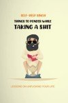 Things to ponder while taking a shit: Lessons on unfucking your life
