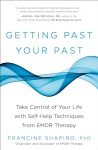 Getting Past Your Past: Take Control of Your Life with Self-Help Techniques from EMDR Therapy