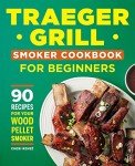 Traeger Smoker Cookbook: 90 Easy Recipes
