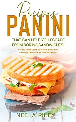 Exciting Panini Cookbook for Your BBQ Grill