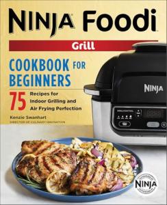 Ninja Foodi Grill Cookbook: 75 Beginner Recipes