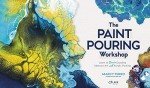 The Paint Pouring Workshop: Learn to Create Dazzling Abstract Art with Acrylic Pouring