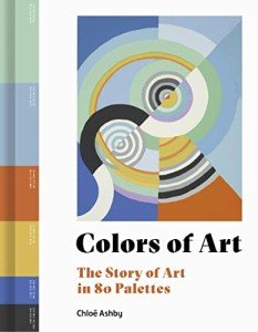 Colors of Art: The Story of Art in 80 Palettes