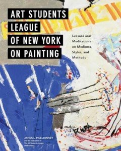 Art Students League of New York on Painting: Lessons and Meditations on Mediums, Styles, and Methods