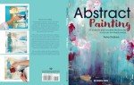 Abstract Painting: 20 projects and creative techniques in acrylic & mixed media