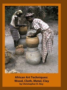 African Art Techniques: Wood, Cloth, Metal, Clay