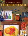 The Ultimate Guide To Colored Pencil: Over 40 step-by-step demonstrations for both traditional and watercolor pencils