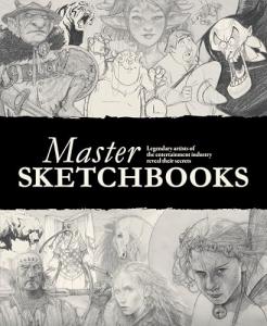 Master Sketchbooks: Legendary artists of the entertainment industry reveal their secrets