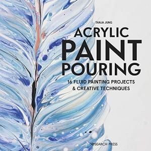 Acrylic Paint Pouring: 16 fluid painting projects & creative techniques
