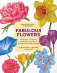 Colored Pencil Workbook: Fabulous Flowers: Techniques, Templates, and Video Tutorials for Beginner-Friendly Projects