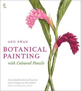 Botanical Painting with Coloured Pencils: The complete art guide to creating stunning illustrations