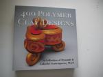400 Polymer Clay Designs: A Collection of Dynamic & Colorful Contemporary Work (500 Series)