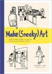 Make (Sneaky) Art: and other ideas to build your sketchbook habit