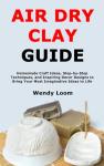 Air Dry Clay Guide: Learn Knot Techniques, Explore Unique Patterns, Work with a Variety of Materials, and Design Beautiful Projects for Decor and Personal Style