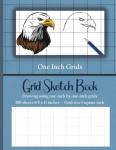 Sketch Pad 1 inch Grid Ruled Square Graph Paper Drawing Pad: Large Graph Sketchbook, Composition Notebook for drawing Artist, Architectural Planning, Storyboarding, Sketching, Journaling
