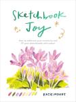 Sketchbook Joy: How to embrace your creativity and fill your sketchbooks with colour (Painting)