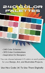 240 COLOR PALETTES: Inspiration for Graphic Designers, Illustrators and Artists, 1072 Color Combinations. Color Palette Book.