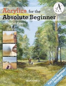 Acrylics for the Absolute Beginner (Absolute Beginner Art)