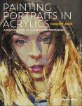 Painting Portraits in Acrylics: A Practical Guide to Contemporary Portraiture