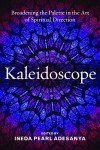 Kaleidoscope: Broadening the Palette in the Art of Spiritual Direction