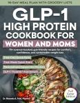 GLP-1 High Protein Cookbook for Women and Moms: 75+ Science-backed, Gut-friendly Recipes for Comfort, Confidence, and Sustainable Weight Loss (The Mama Series)