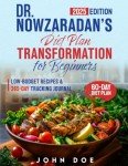 Dr. Nowzaradan’s Diet Plan Transformation for Beginners: Embrace Your Path to a Healthier Life with Expert Strategies, Low-budget Recipes & 365-Day Tracking Journal (Dr. Now’s 1200-calorie Approach)