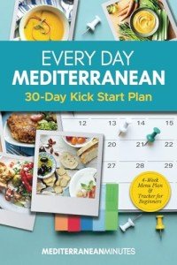 Every Day Mediterranean 30-Day Kick Start Plan for Beginners: 4-Week Menu Plan & Tracker