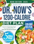 Dr. Now's 1200-Calorie Diet Plan: Unlock Dr. Nowzaradan's Proven Formula for Rapid Weight Loss and Lasting Health with Quick, Easy, and Delicious Recipes | Includes Expert Tips and a 120-Day Meal Plan