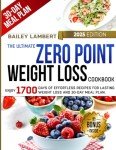The Ultimate Zero Point Weight Loss Cookbook: Enjoy 1700 Days of Effortless Recipes for Lasting Weight Loss and 30-Day Meal Plan