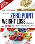 The Ultimate Zero Point Weight Loss Cookbook: Enjoy 1700 Days of Effortless Recipes for Lasting Weight Loss and 30-Day Meal Plan