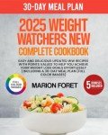 2025 Weight Watch New Complete Cookbook: Easy and Delicious Updated WW Recipes with Points Values to Help You Achieve Your Weight Loss Goals ... a 30-day Meal Plan (FULL COLOR IMAGES)