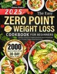 The Easy Zero Point Weight Loss Cookbook for Beginners: 2000 Days of Tasty & Lose Weight No Point Recipes Book with 30-Day Meal Plan | Your Path to Healthier Eating Without Sacrifice