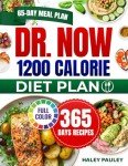 Dr Now 1200 Calorie Diet Plan: chieve Lasting Weight Loss with a 65-Day Meal Plan and 365 Days of Simple, Budget-Friendly Recipes | Practical Tips for Sustainable Results.