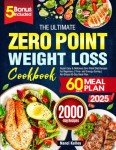 The Ultimate Zero Point Weight Loss Cookbook: Super Easy & Delicious Zero Point Diet Recipes for Beginners | Time- and Energy-Saving | No-Stress 60-Day Meal Plan