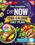 The Complete Dr. Now 1200-Calorie Diet Plan: Affordable, Tasty & Effortless Recipes with Structured Guidance to Help You Lose Weight, Take Control of Your Health, and Reclaim Your Shape.